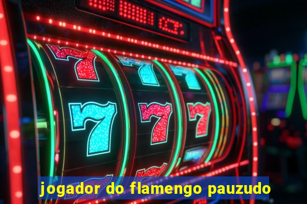 jogador do flamengo pauzudo